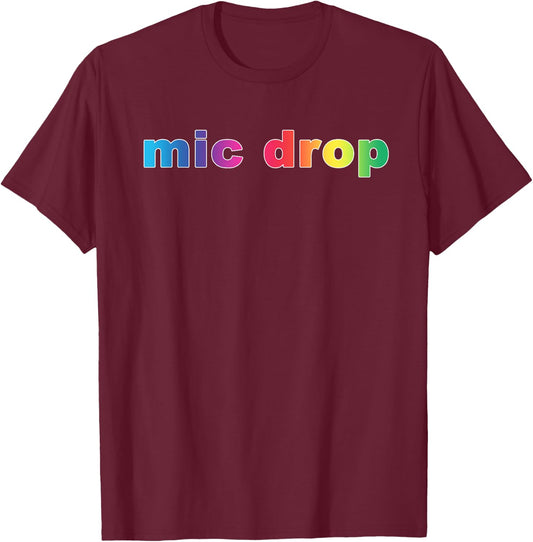 Mic Drop Shirt Funny Sayings Rainbow T-Shirt - T-Shirt | Maroon