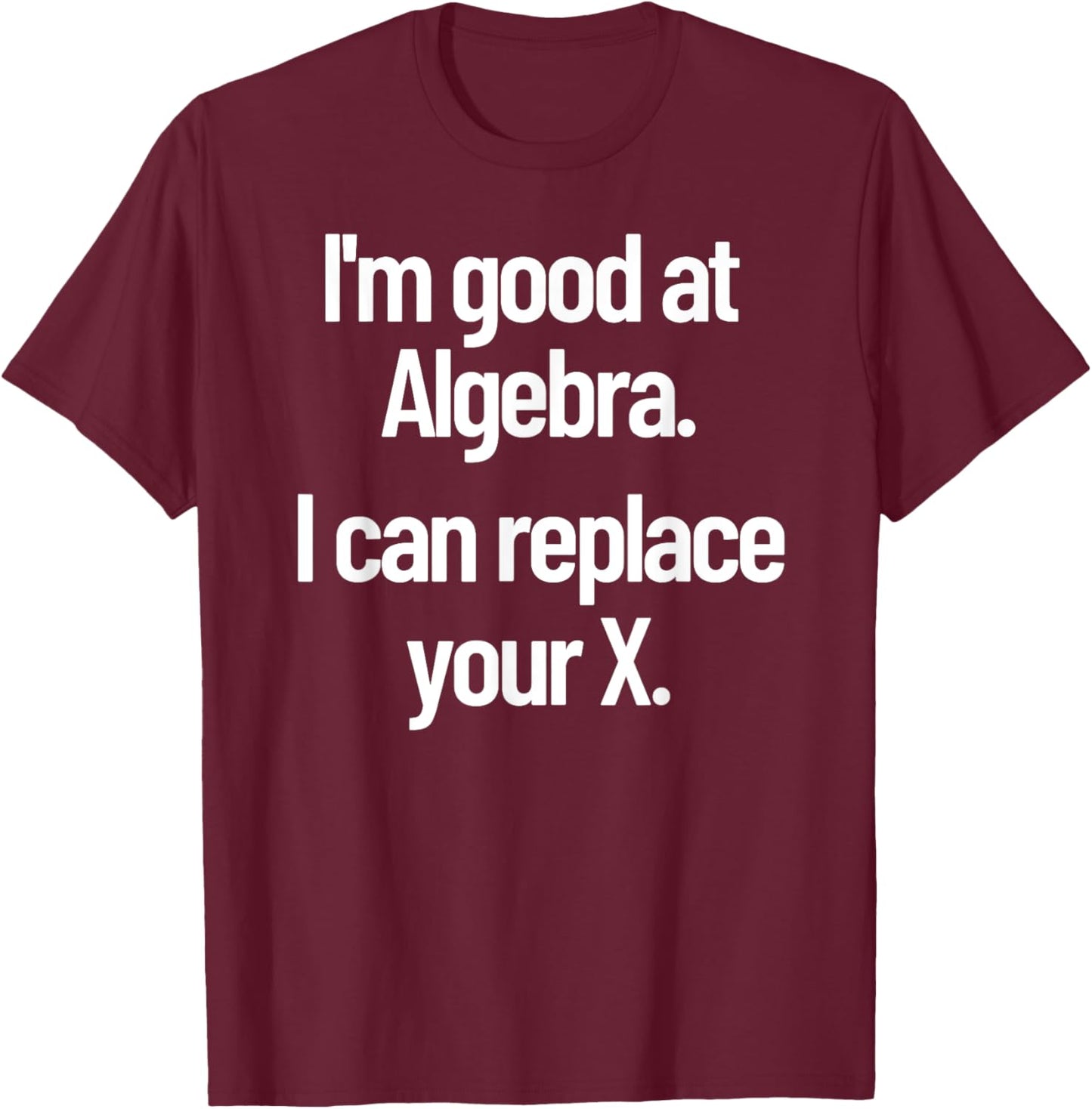 Funny Flirting Nerdy Pick Up Line Algebra Replace Your Ex T-Shirt - T-Shirt | Maroon