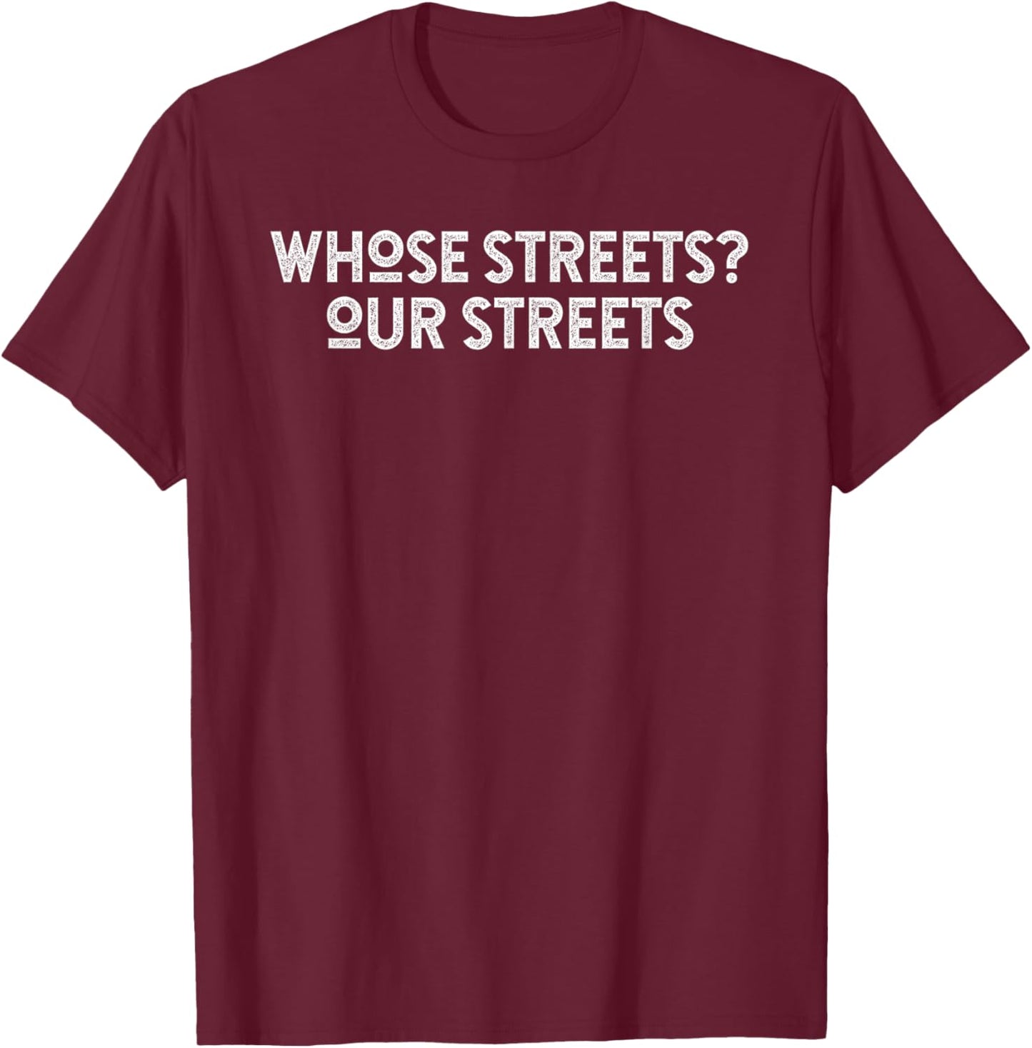 Whose Streets Our Streets T-Shirt - T-Shirt | Maroon