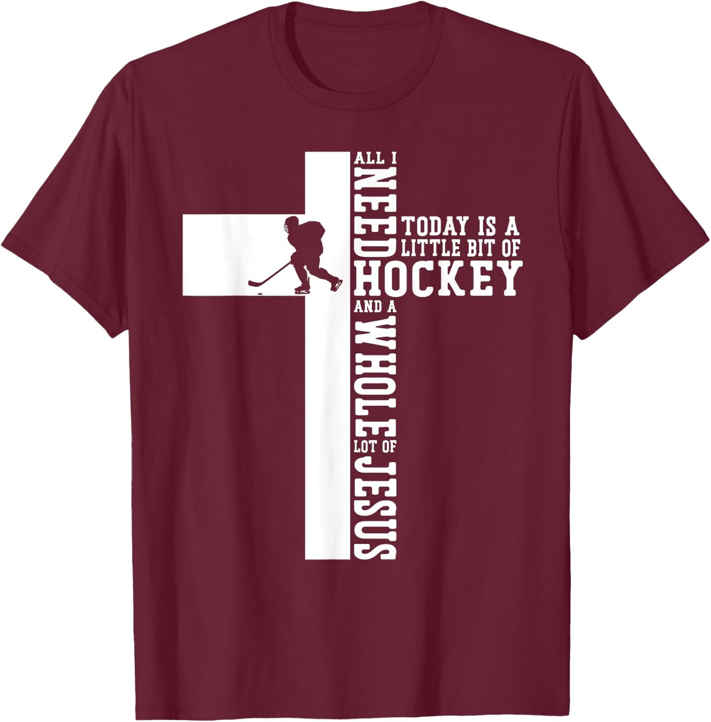 Ice Hockey Vintage Cross Faith Jesus All I Need Today Is A T-Shirt - T-Shirt | Maroon