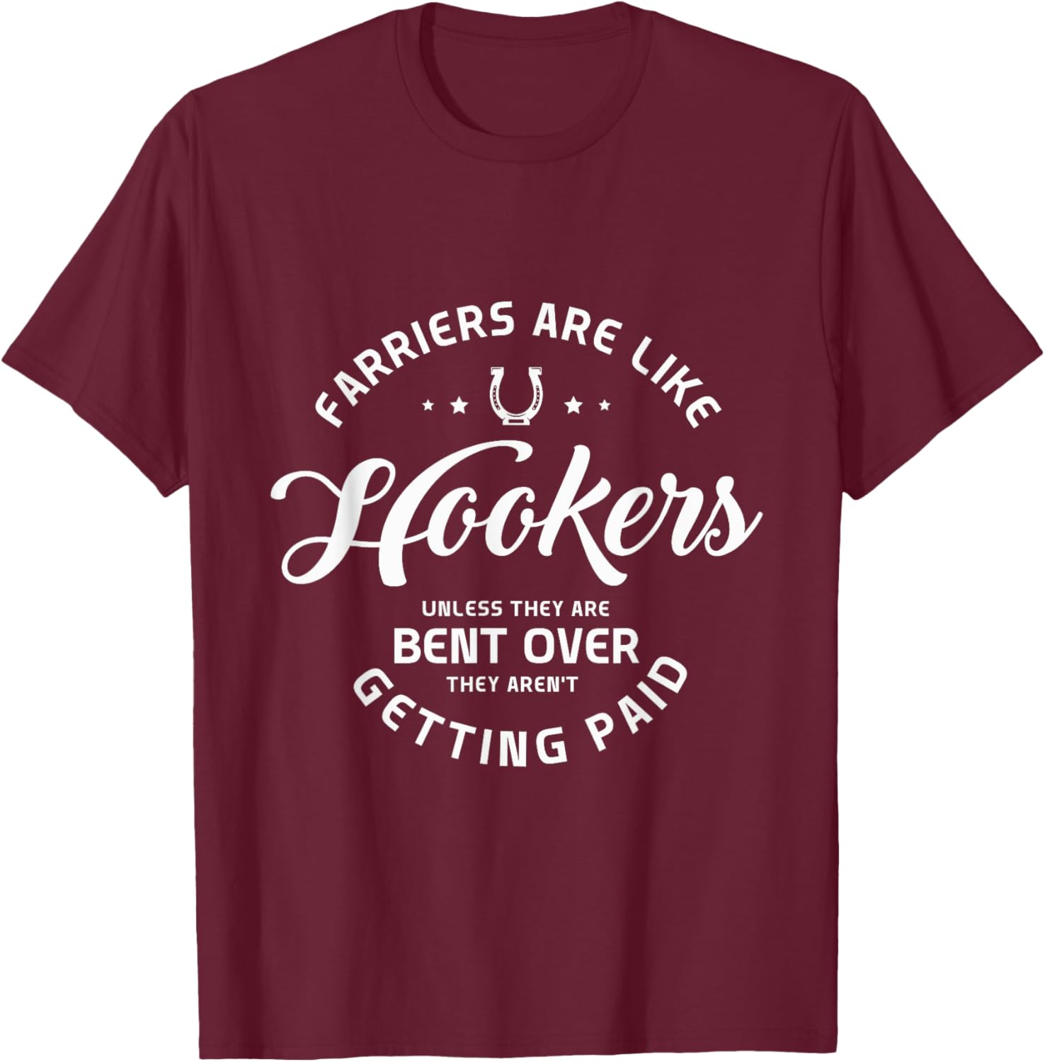 Farriers are like hookers unless they are Farriers Farrier T-Shirt - T-Shirt | Maroon