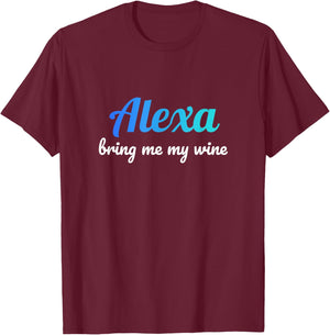 Alexa funny quote bring me my wine T-Shirt - T-Shirt | Maroon