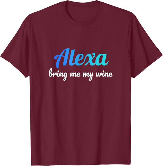 Alexa funny quote bring me my wine T-Shirt - T-Shirt | Maroon