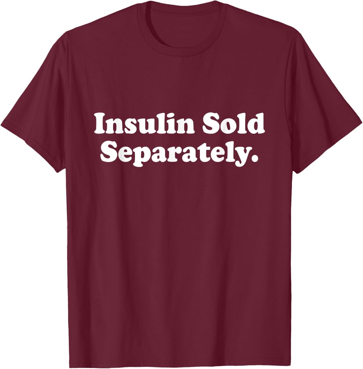 Insulin Sold Separately Cute Type 1 T1D Diabetes Funny Gift T-Shirt - T-Shirt | Maroon