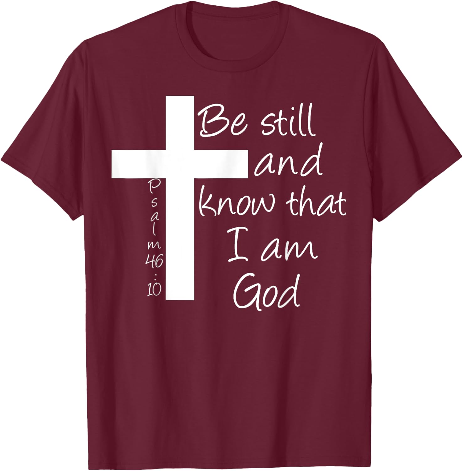 Be Still and Know That I am God Christian Bible Inspiration T-Shirt - T-Shirt | Maroon