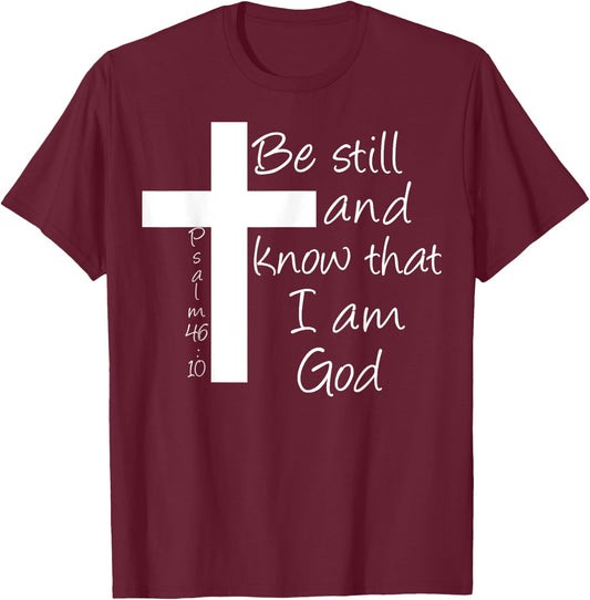 Be Still and Know That I am God Christian Bible Inspiration T-Shirt - T-Shirt | Maroon