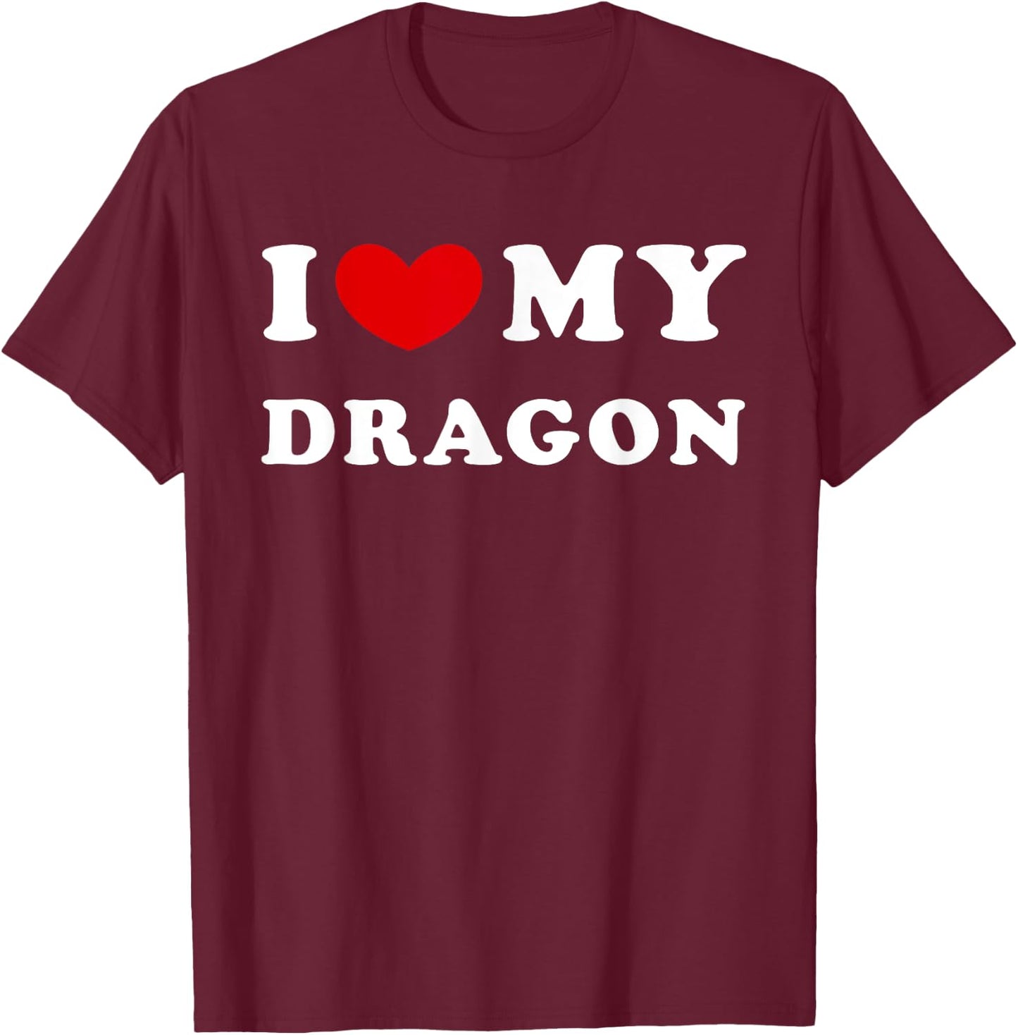 I Love My Dragon, I Heart My Dragon T-Shirt - T-Shirt | Maroon