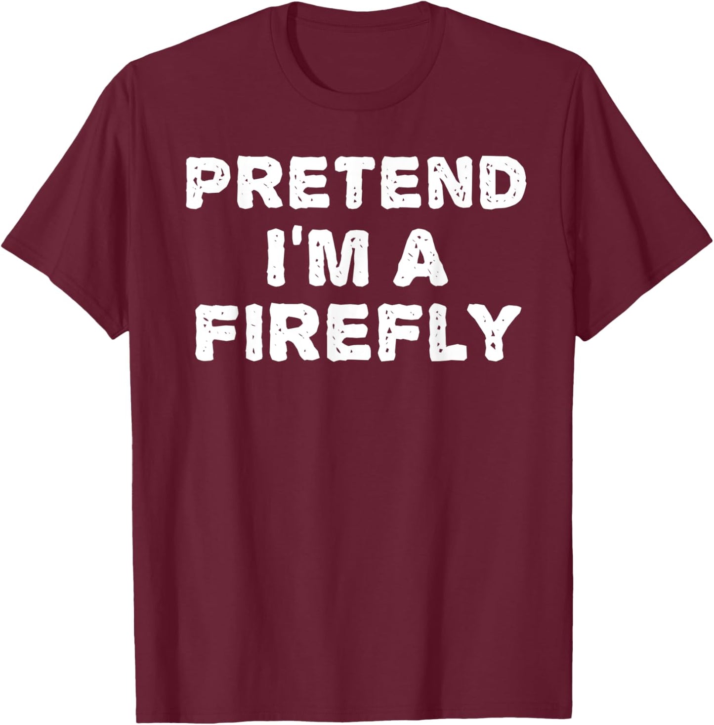 PRETEND I'M A FIREFLY Funny Halloween DIY Costume T-Shirt - T-Shirt | Maroon