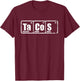 Tacos Chemistry Elements Science TexMex Burritos T-Shirt - T-Shirt | Maroon