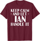 KEEP CALM AND LET IAN HANDLE IT Funny Birthday Gift T-Shirt - T-Shirt | Maroon