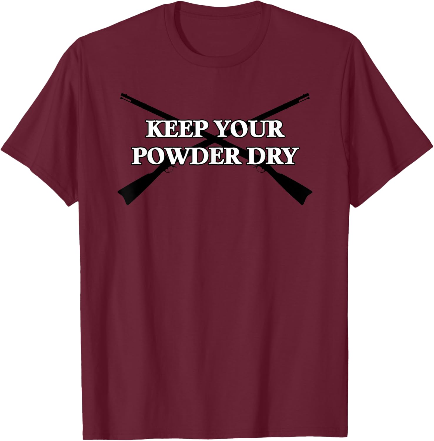 Keep Your Powder Dry T-Shirt - T-Shirt | Maroon