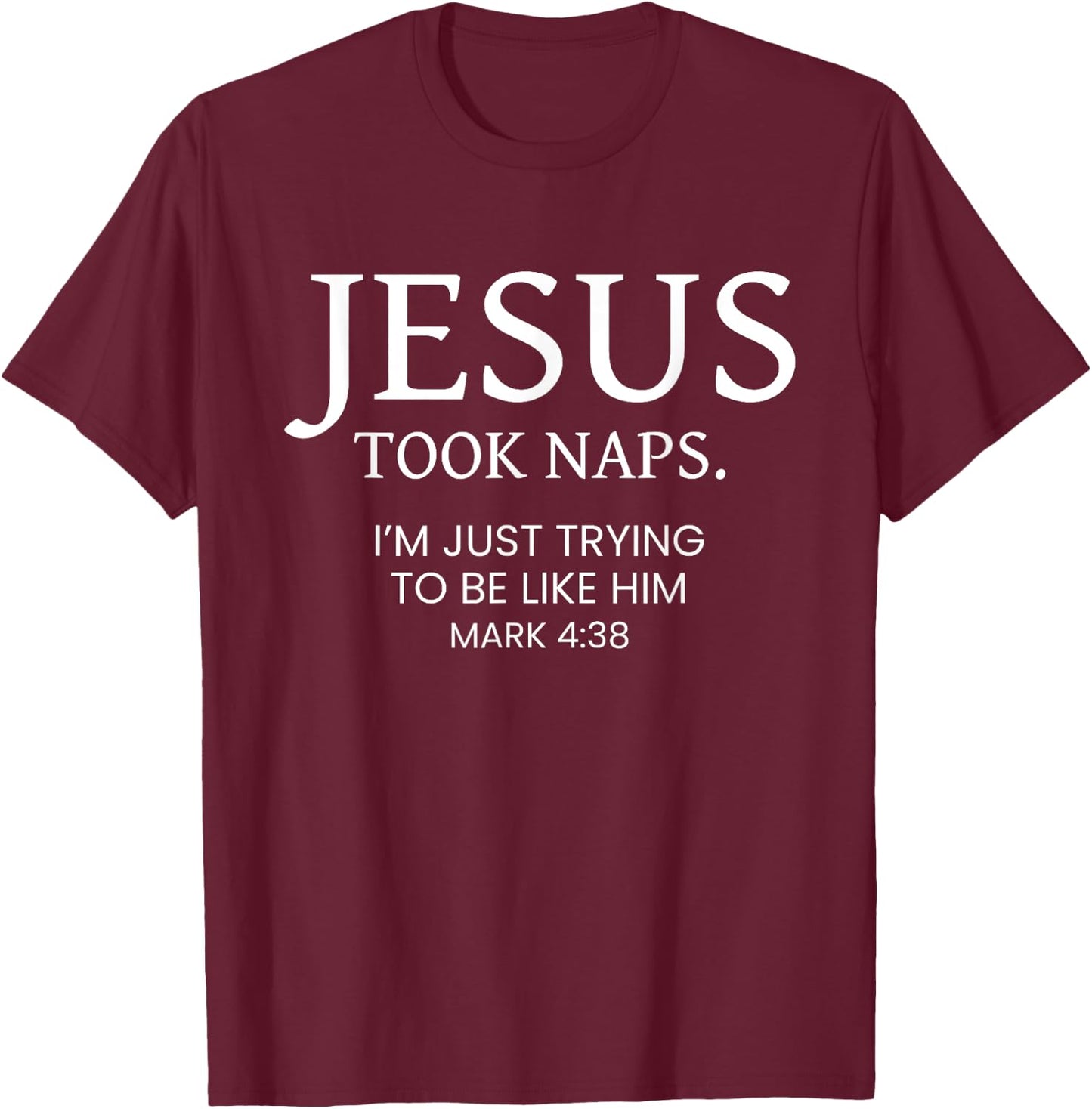 Jesus Took Naps I Am Just Trying To Be Like Him T-Shirt - T-Shirt | Maroon
