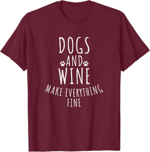 Dogs And Wine Make Everything Fine Shirt - Funny Dog Men Women T-Shirt - T-Shirt | Maroon