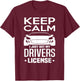 Keep Calm I Just Got My Drivers License Funny New Driver T-Shirt - T-Shirt | Maroon