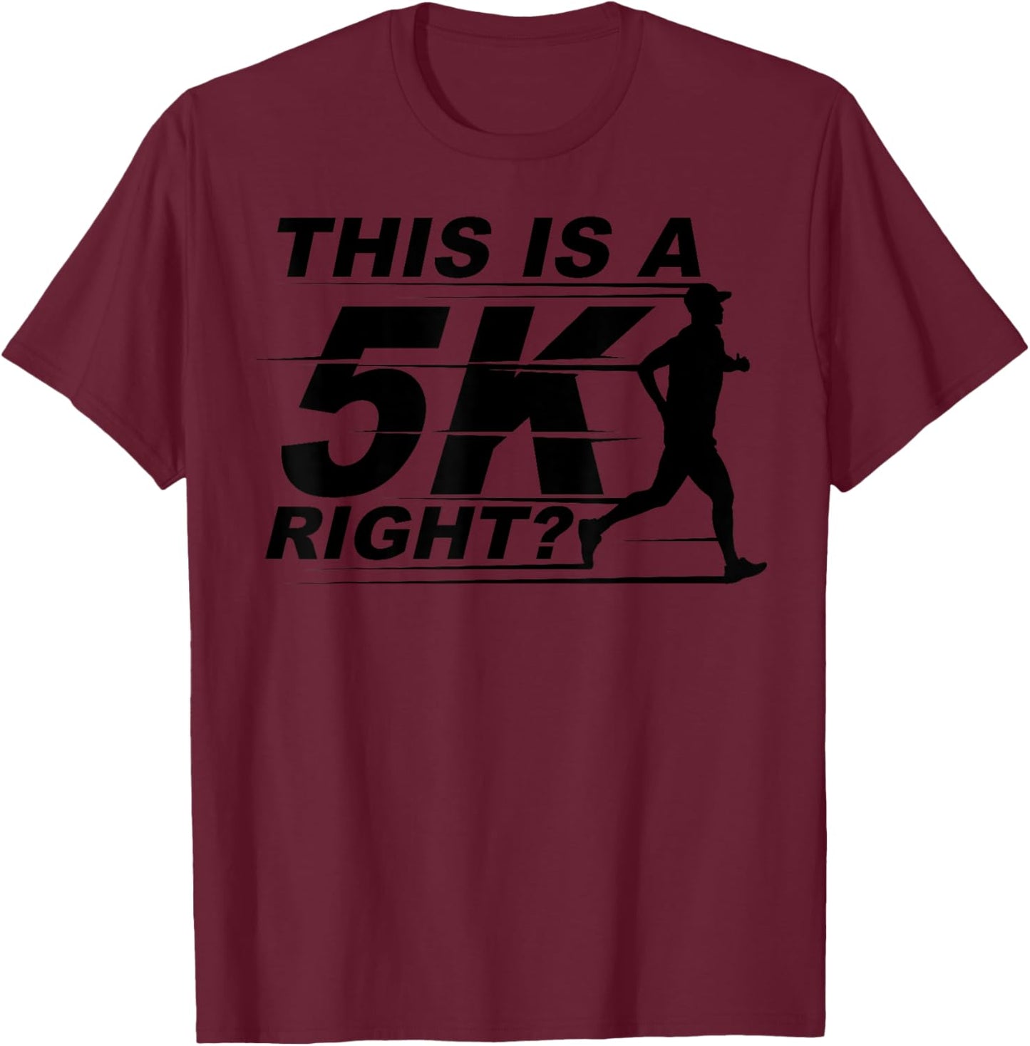 This Is A 5K Right Cute Race Marathoner Funny Marathon Gift T-Shirt - T-Shirt | Maroon