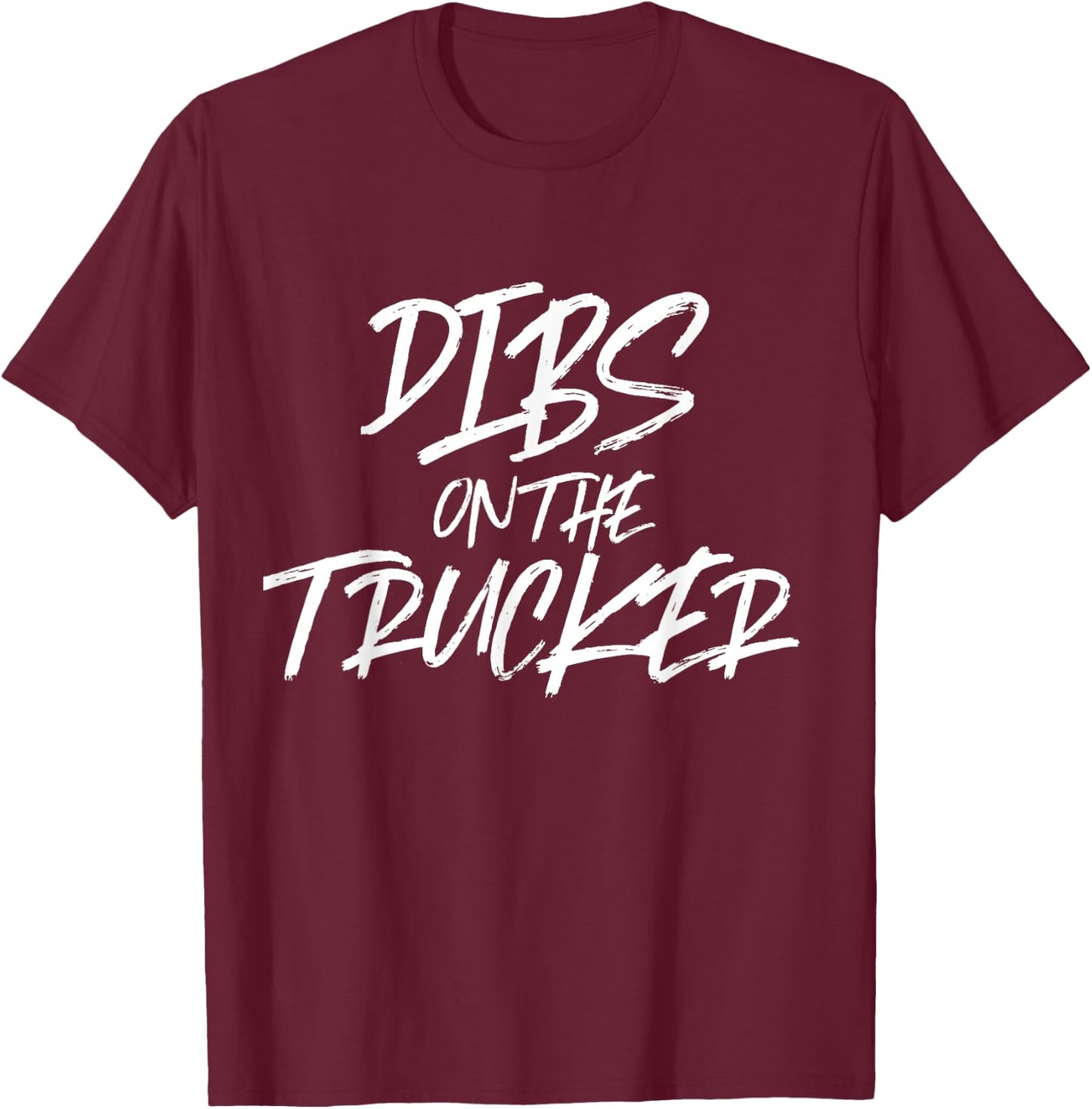 Dibs On The Trucker Funny Truck Driver T-Shirt - T-Shirt | Maroon