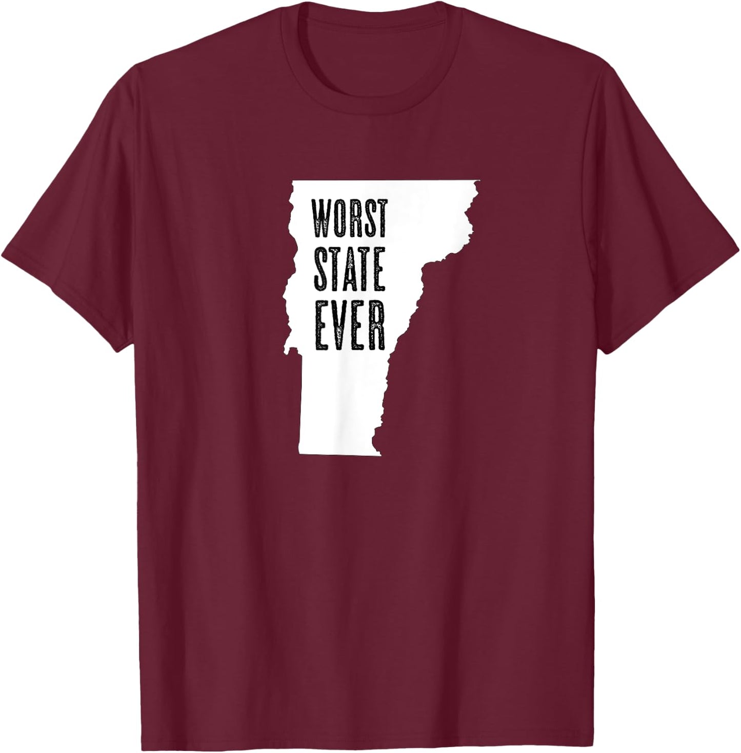 VERMONT - Worst State Ever | VT Sucks - Funny Graphic T-Shirt - T-Shirt | Maroon