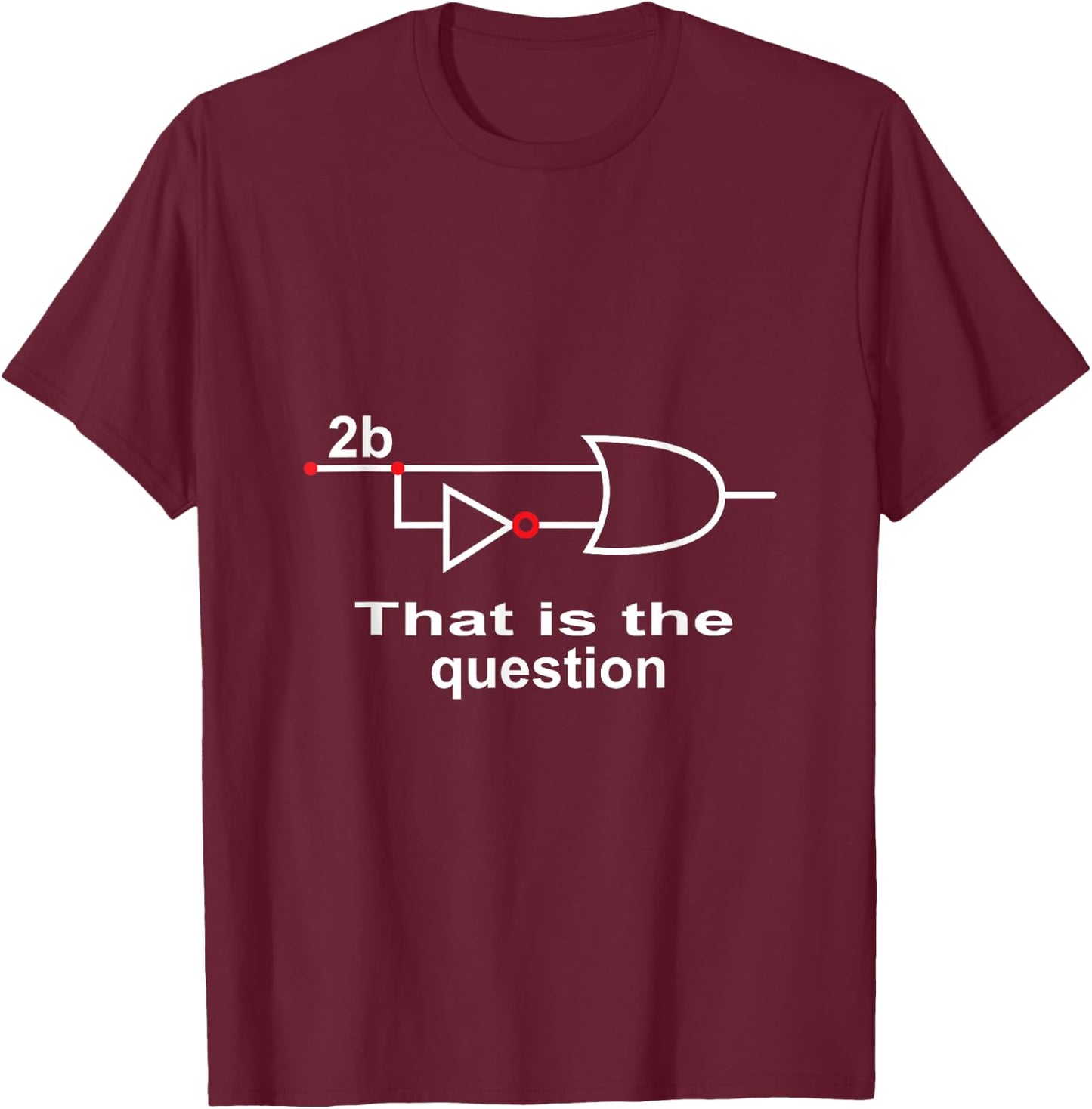2B Or Not 2B To be or not be Logic Shirt Boolean Engeineer T-Shirt - T-Shirt | Maroon