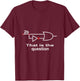 2B Or Not 2B To be or not be Logic Shirt Boolean Engeineer T-Shirt - T-Shirt | Maroon