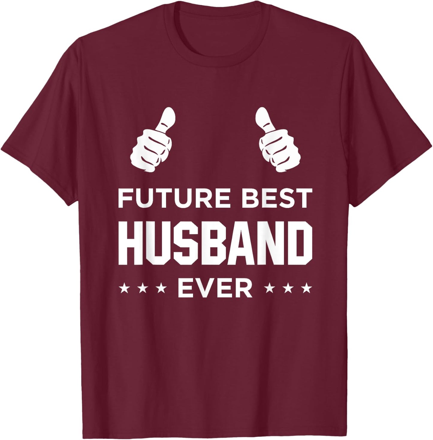 Fiance Future Best Husband Ever Husband To Be Gift T-Shirt - T-Shirt | Maroon