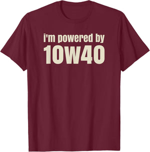 I'm powered by 10w40 - Funny pun - Raise a smile T-Shirt - T-Shirt | Maroon