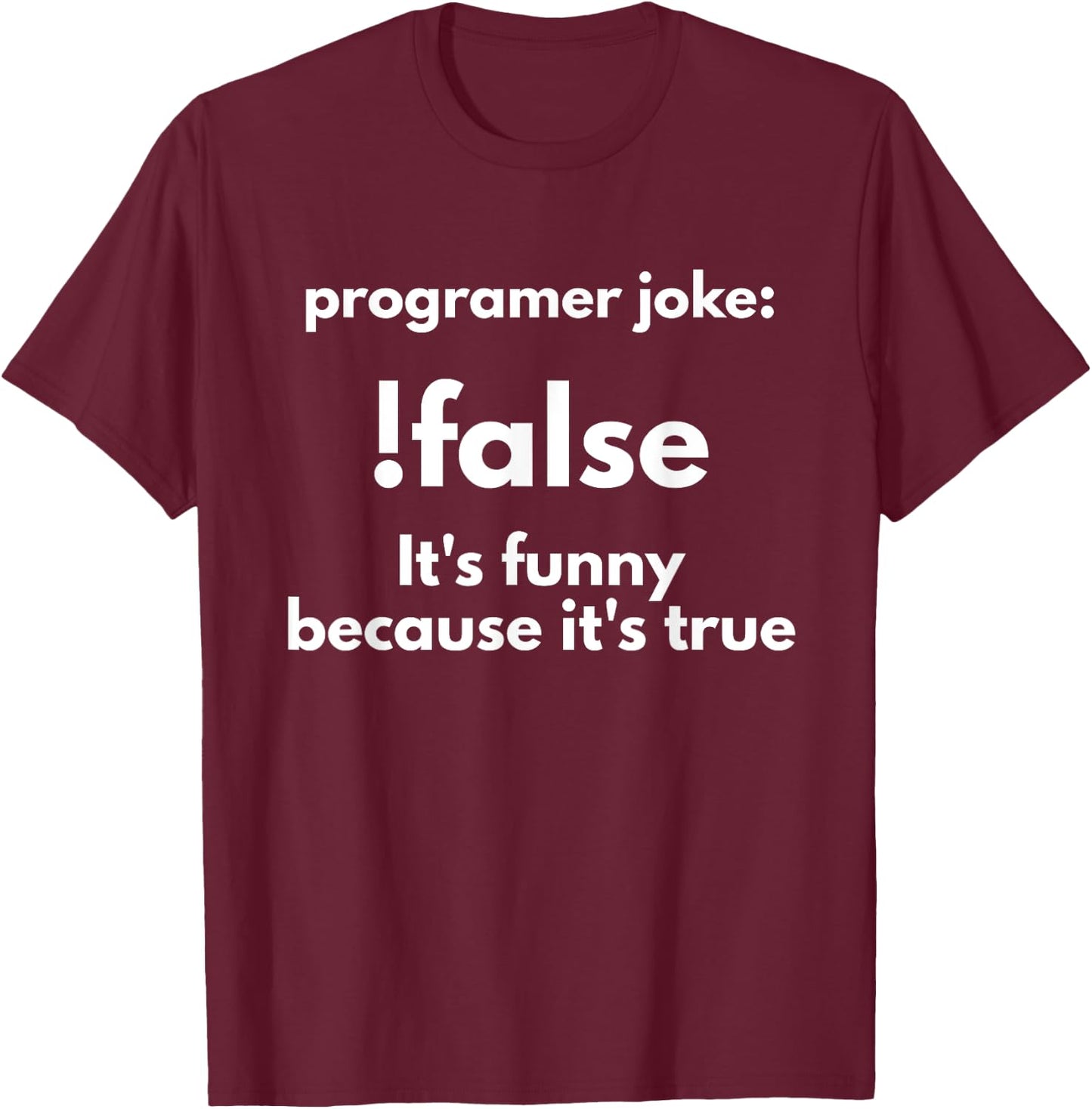 Programer Jokes: !False It's Funny Because It's True T-Shirt - T-Shirt | Maroon