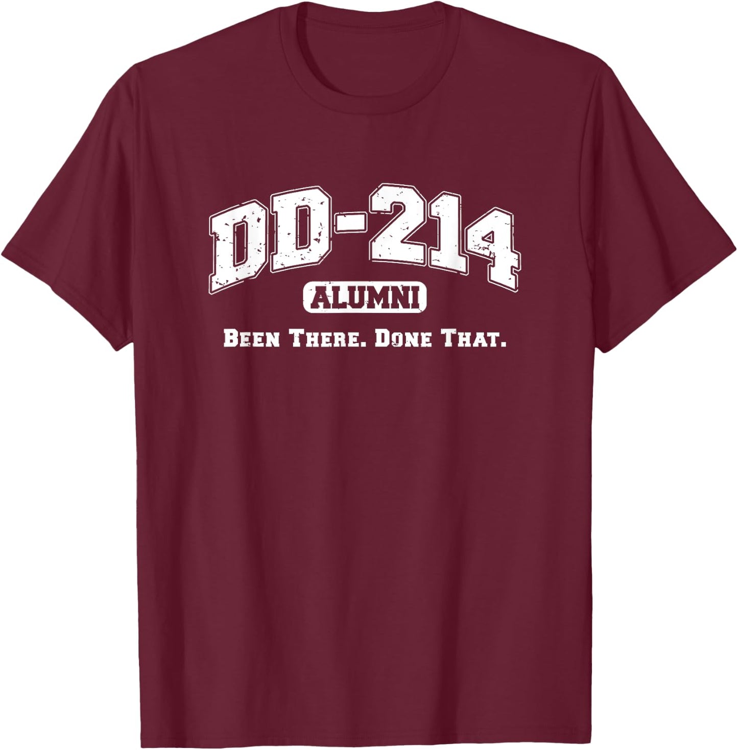 DD-214 Alumni Been There Done That Military Veteran Humor T-Shirt - T-Shirt | Maroon