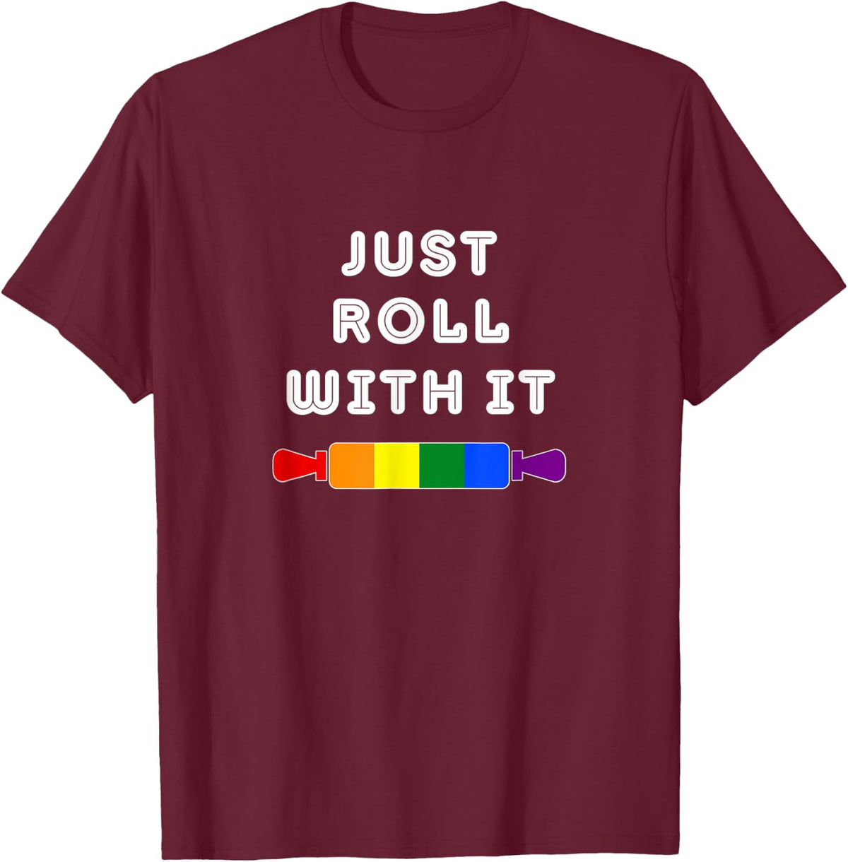 Funny Gay Baking Joke - Just Roll With It LGBT Pride Rainbow T-Shirt - T-Shirt | Maroon