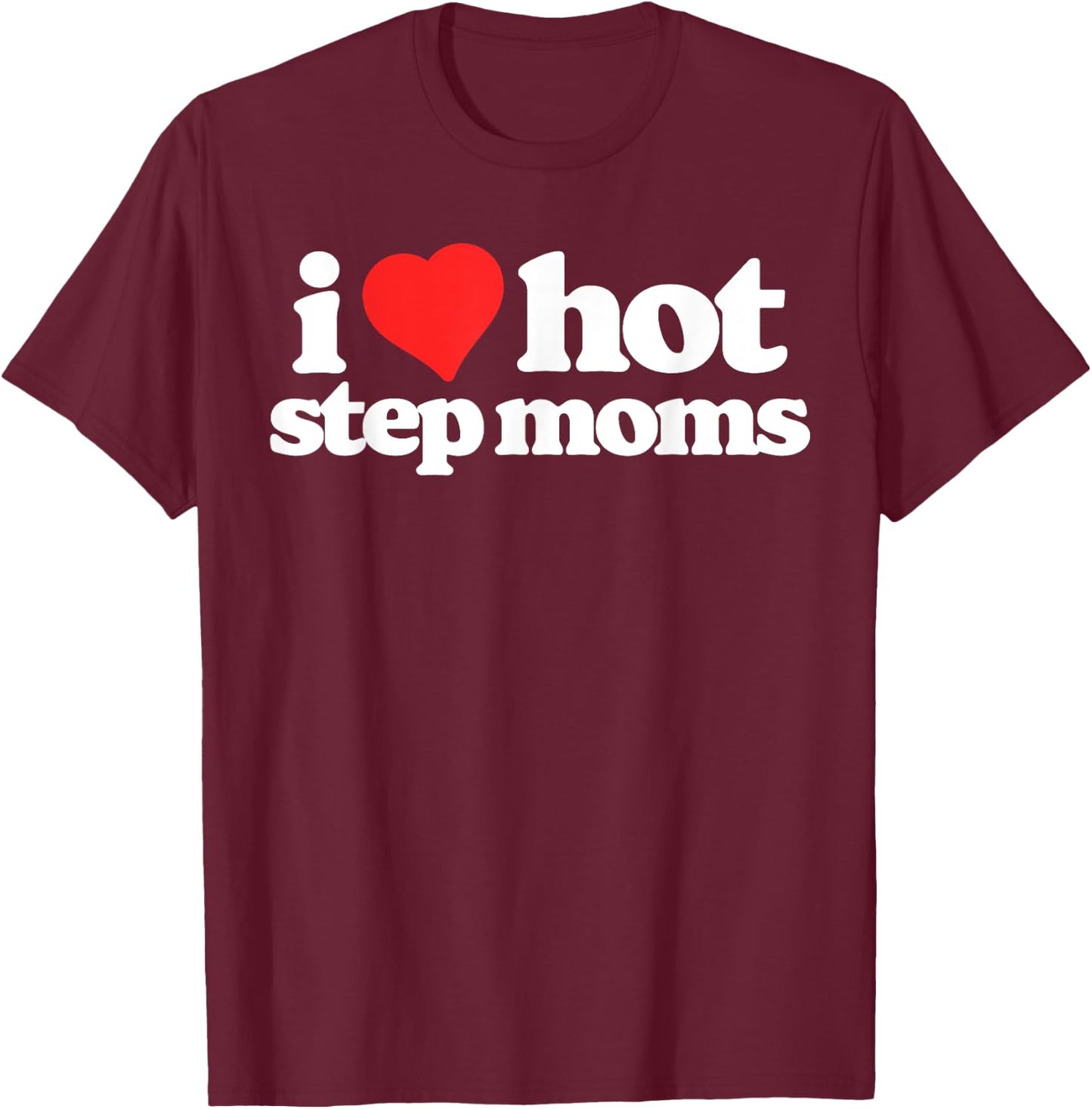 I Love Hot Step Moms Funny 80s Vintage Minimalist T-Shirt - T-Shirt | Maroon