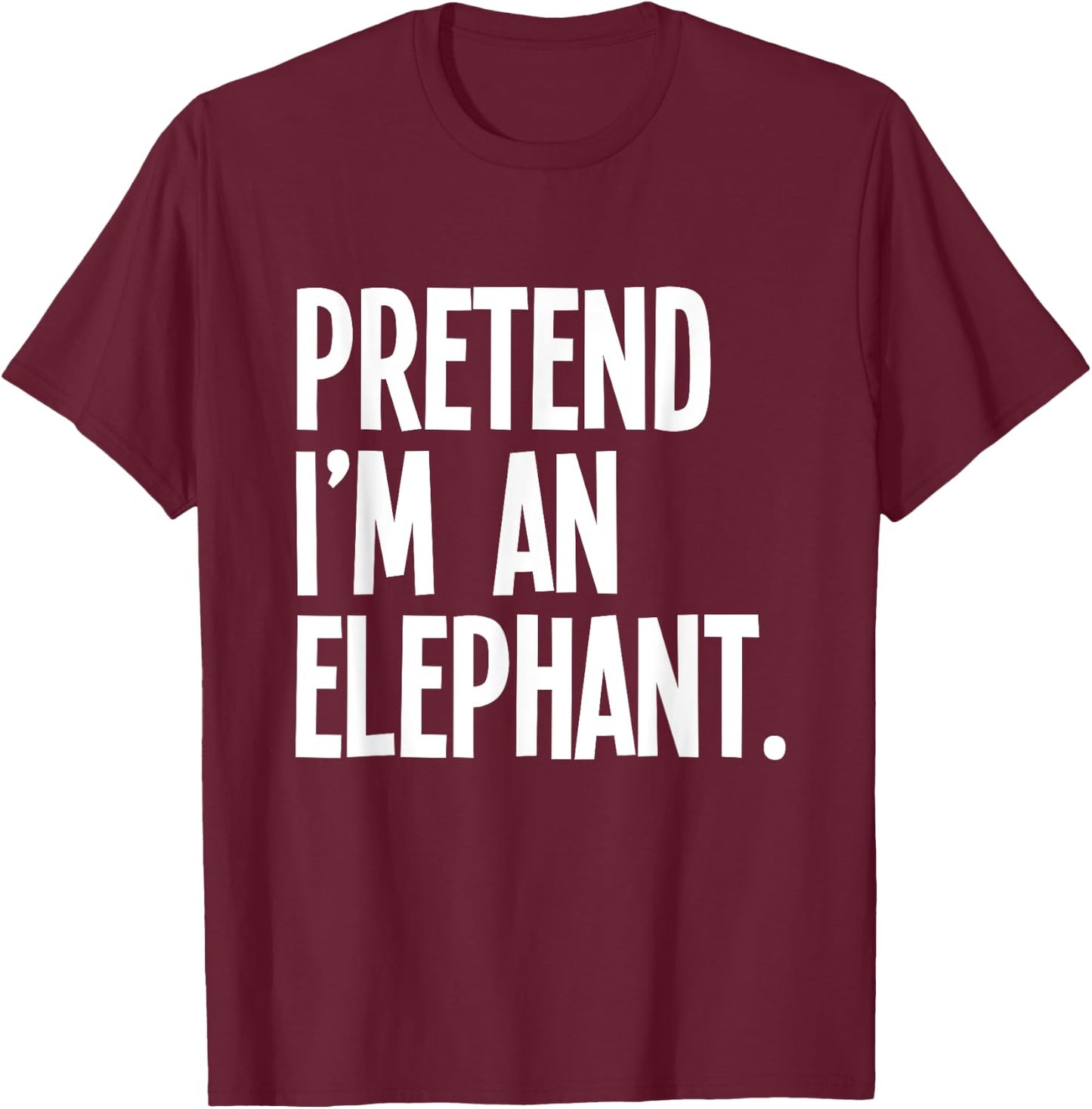 Pretend I'm an Elephant Funny Halloween Party Costume T-Shirt - T-Shirt | Maroon