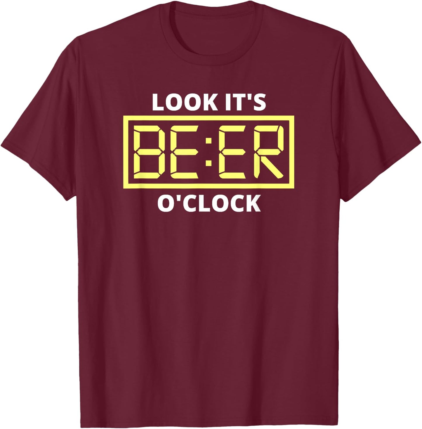 Look it's Beer O'Clock | Beer Time Beer T-Shirt - T-Shirt | Maroon