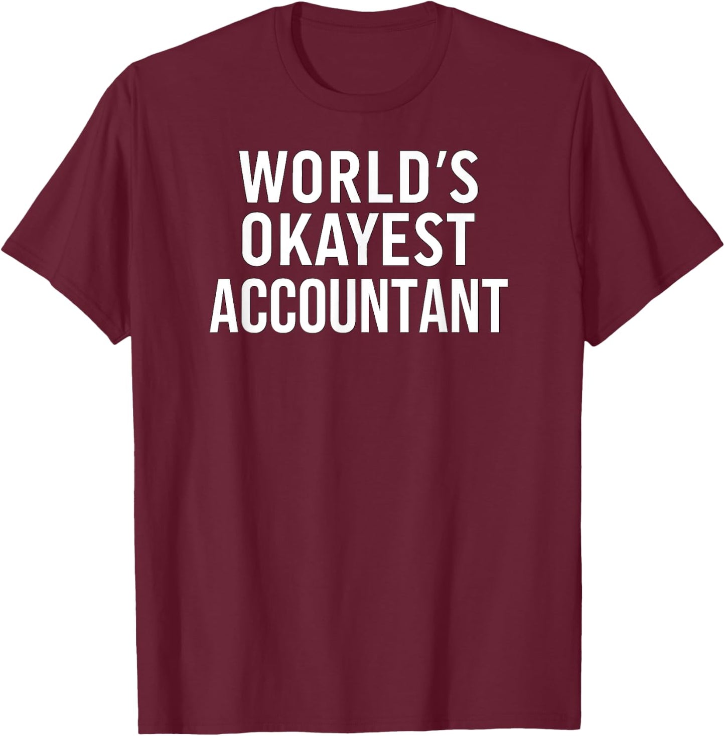 Funny Accounting Accountant World's Okayest Accountant T-Shirt - T-Shirt | Maroon