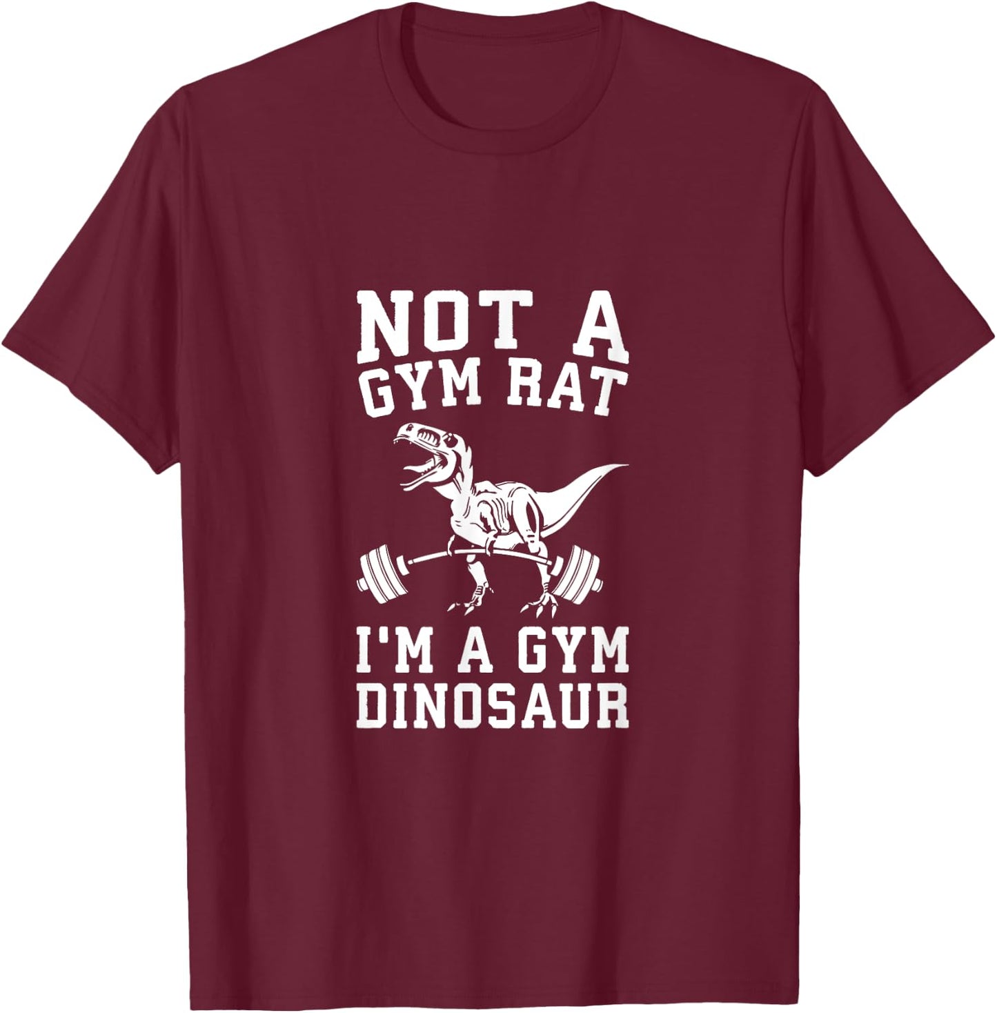 Not A Gym Rat, I'm A Gym Dinosaur - Funny T-Rex Workout T-Shirt - T-Shirt | Maroon