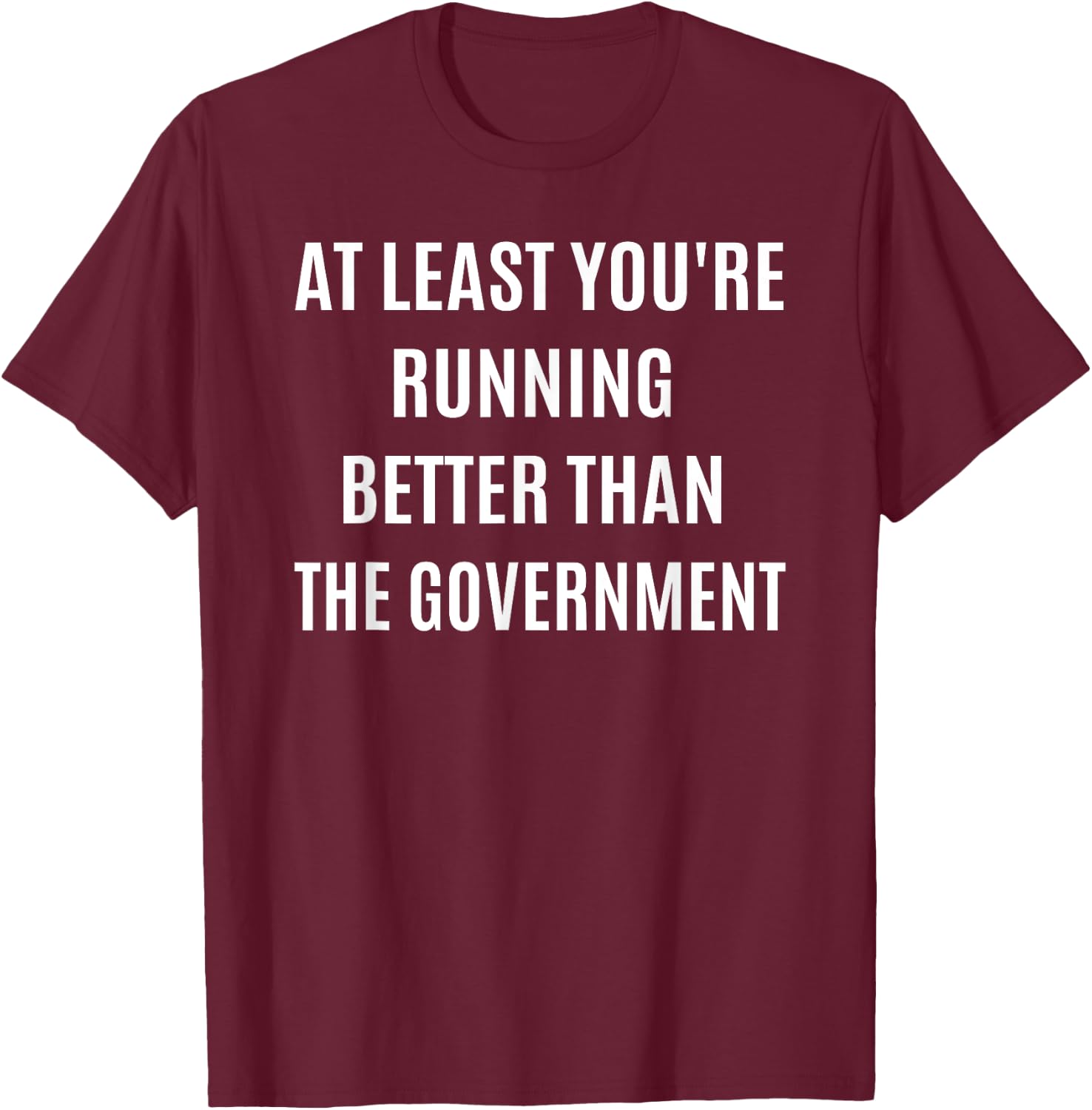 Running Better Than the Government Funny Marathon Spectator T-Shirt - T-Shirt | Maroon