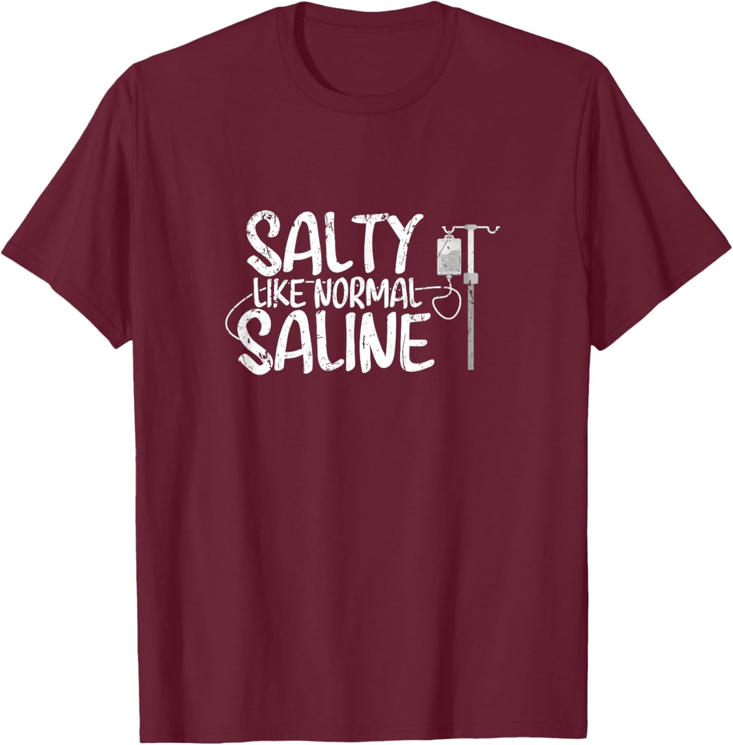 CNA Hospital Health RN Medicine Salty like normal Saline T-Shirt - T-Shirt | Maroon