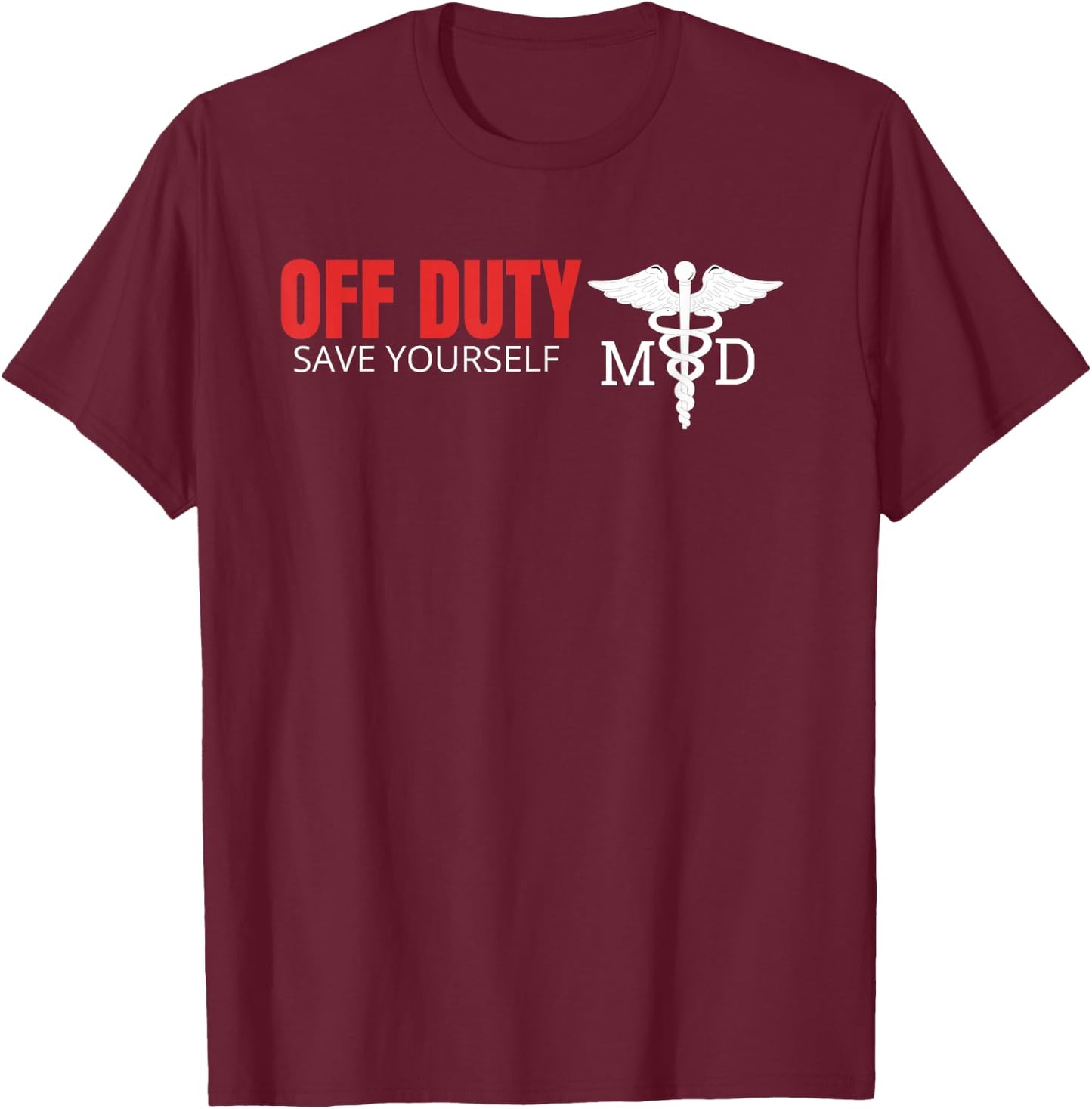 Off Duty Save Yourself MD Funny Medical Doctor Gift T-Shirt - T-Shirt | Maroon