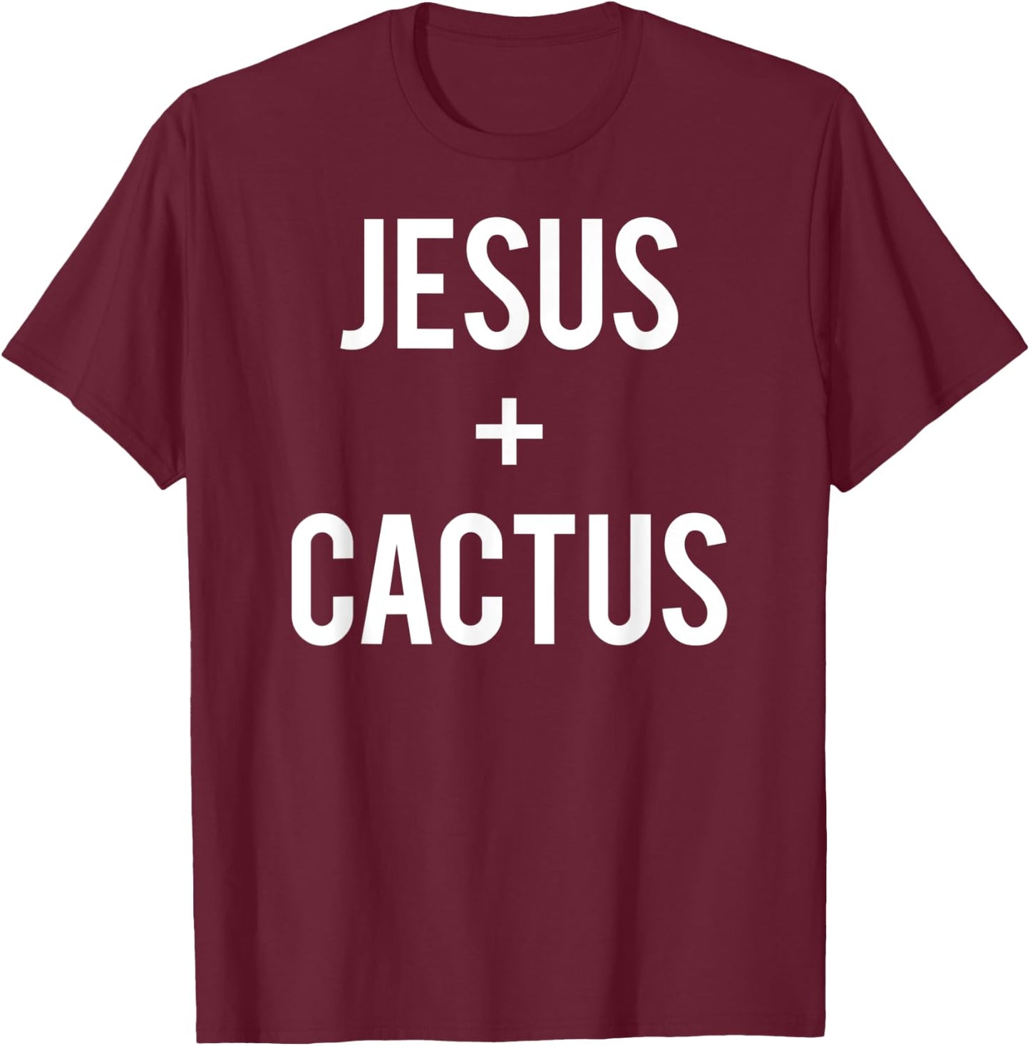 Love Jesus And Cactus Plant Faith Quote Funny Christian Gift T-Shirt - T-Shirt | Maroon