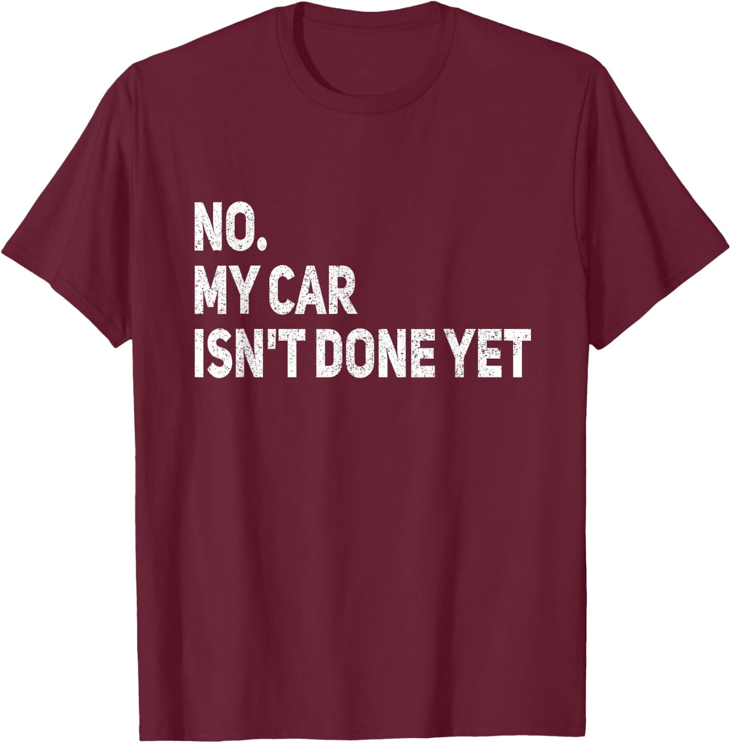 No My Car is Not Ready Funny Mechanic T-Shirt - T-Shirt | Maroon