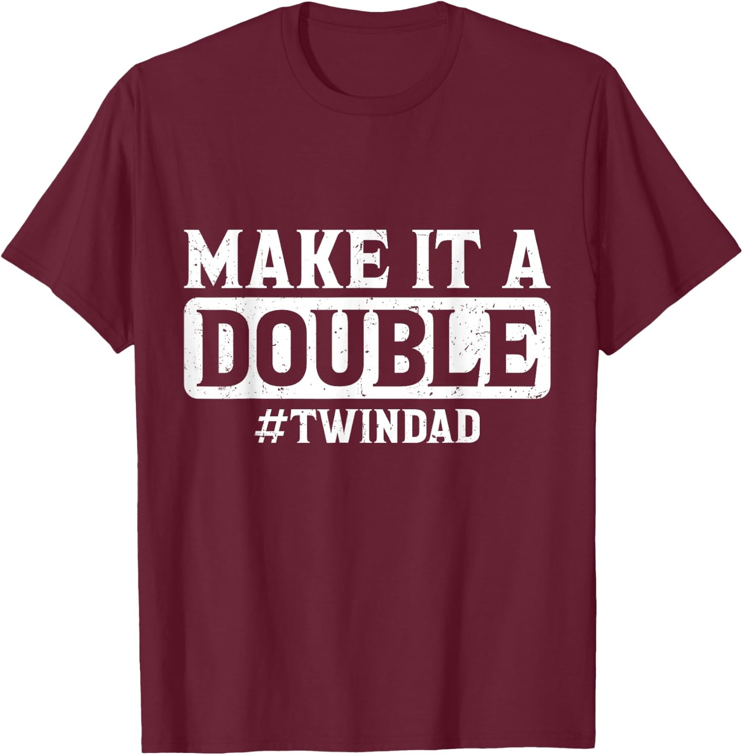 Expecting Twins Baby Announcement Make it a Double Twin Dad T-Shirt - T-Shirt | Maroon