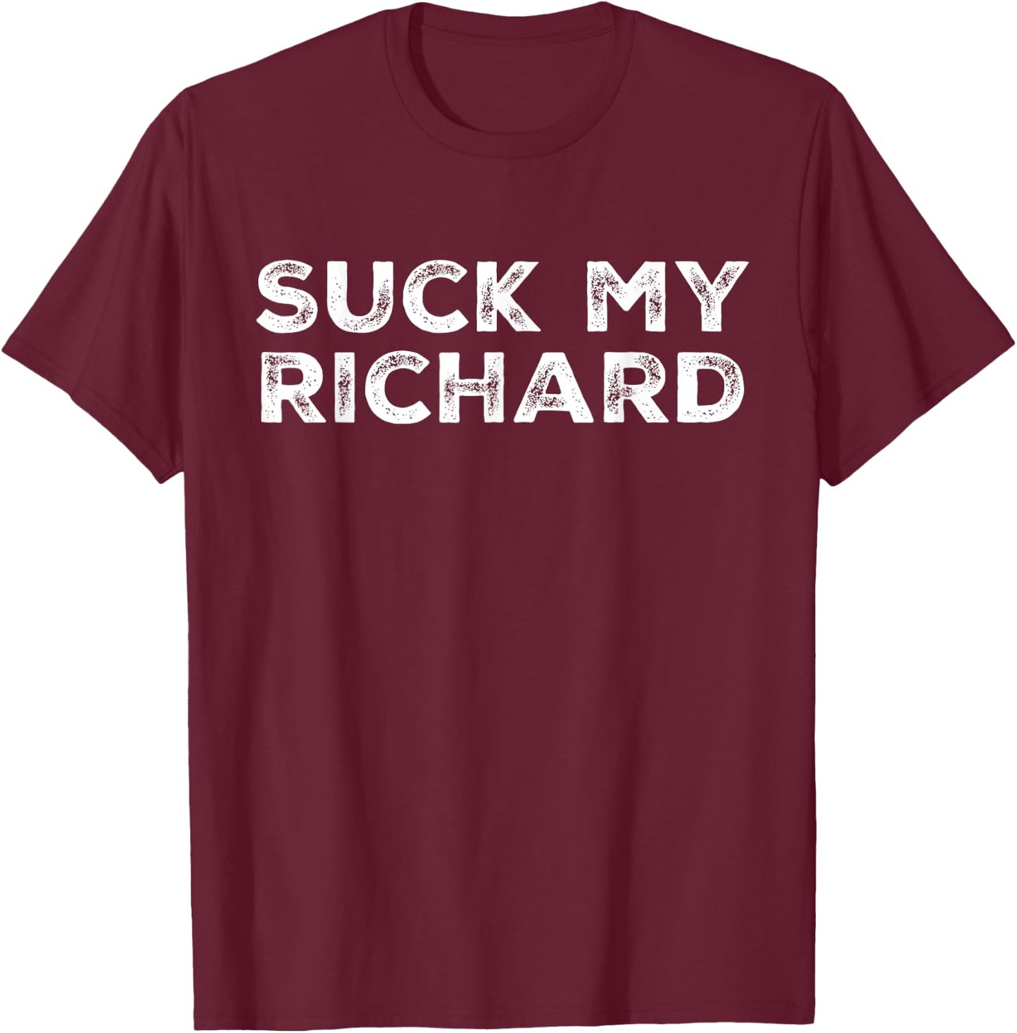 Suck My Richard Funny Adult Humor T-Shirt - T-Shirt | Maroon