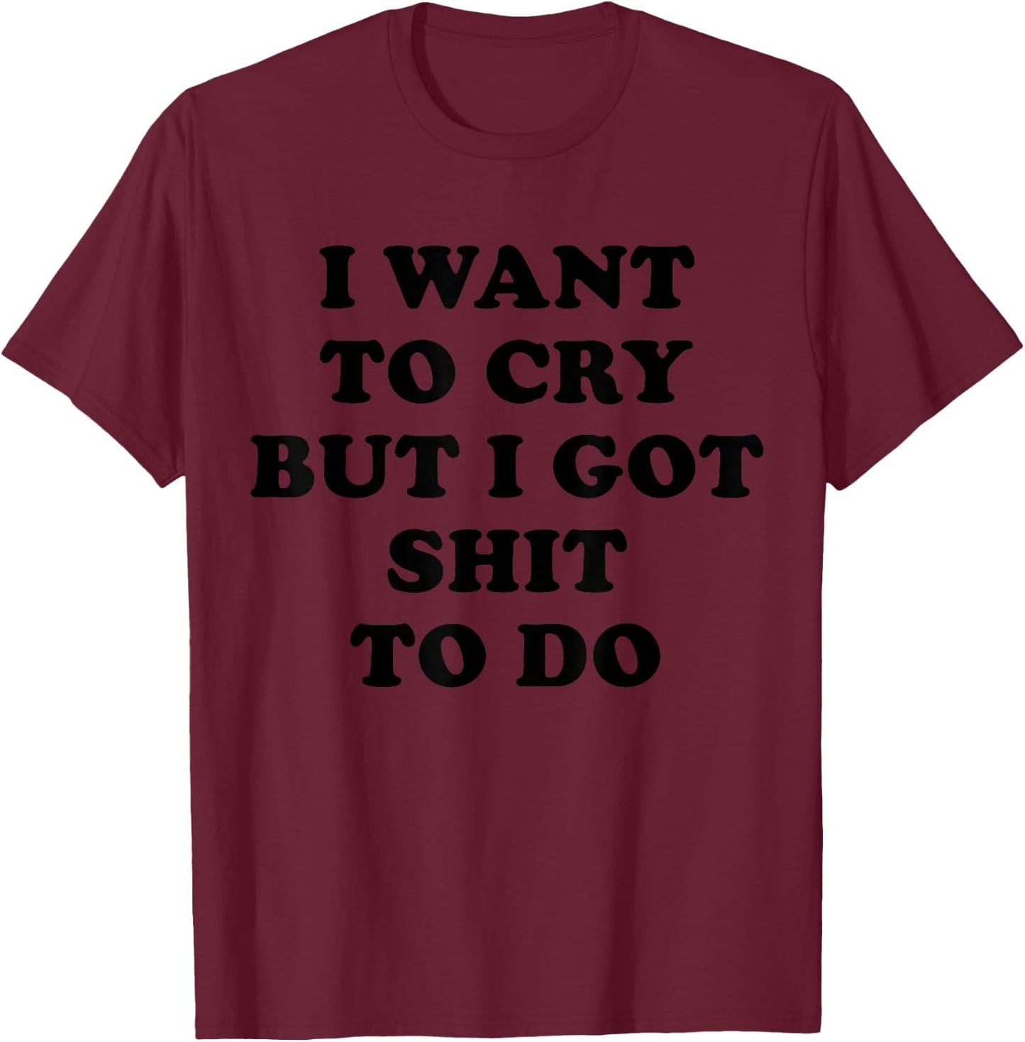 I Want to Cry But I Got Shit To Do Shirt,I Am the Boss Babe T-Shirt - T-Shirt | Maroon