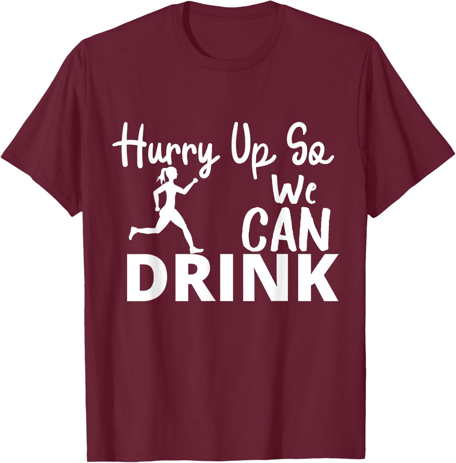 Hurry Up So We Can Drink - Beer And Marathon Lovers women T-Shirt - T-Shirt | Maroon