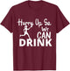 Hurry Up So We Can Drink - Beer And Marathon Lovers women T-Shirt - T-Shirt | Maroon