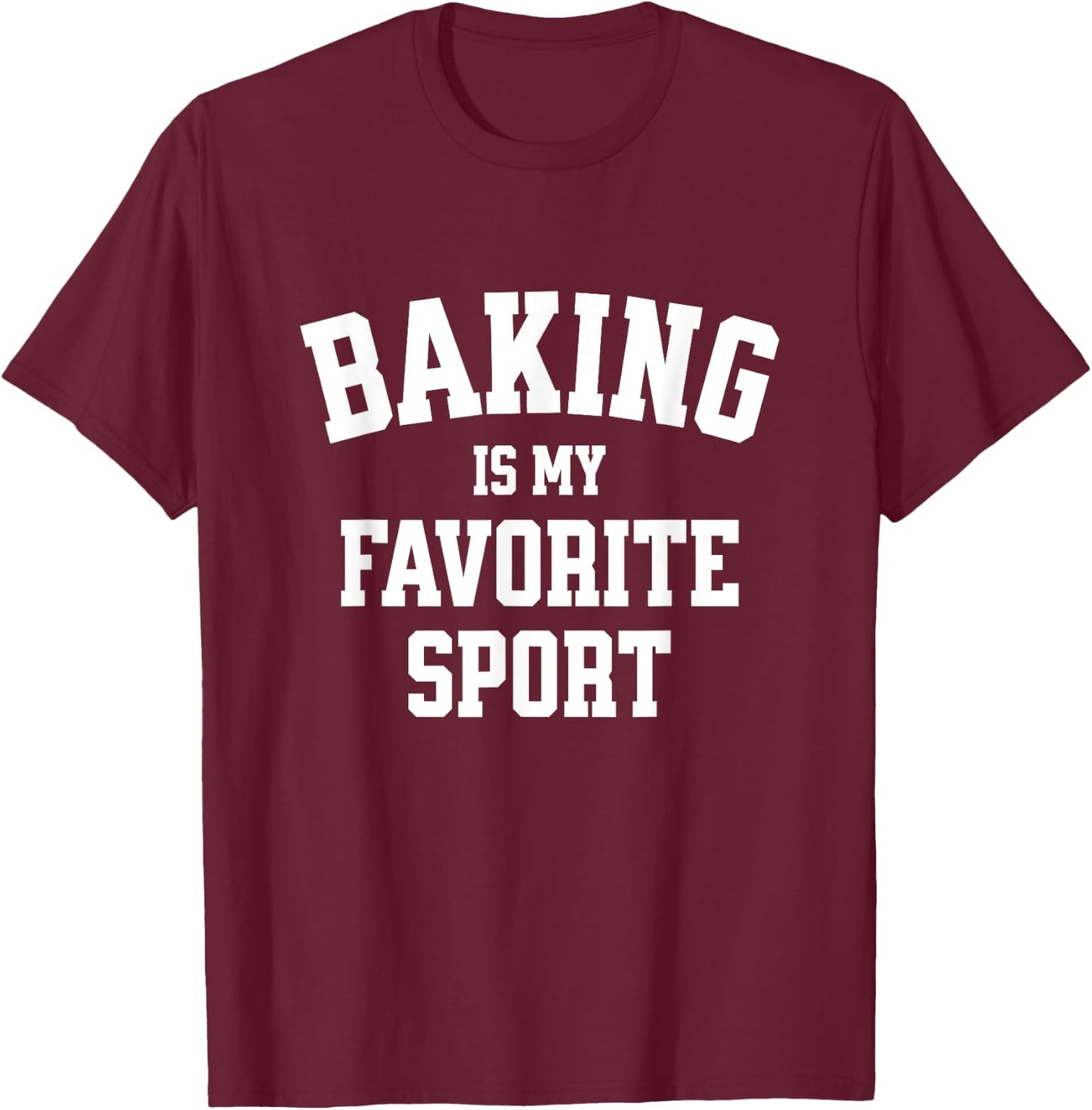 Baking Gift Baker Bread Baking is My Favorite Sport T-Shirt - T-Shirt | Maroon