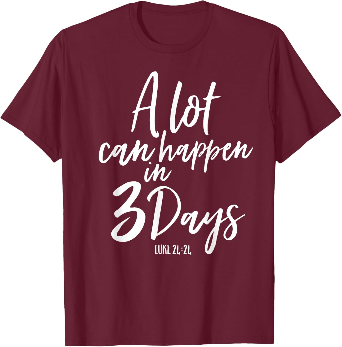 A Lot Can Happen In 3 Days He Is Risen Shirt Easter Church T-Shirt - T-Shirt | Maroon