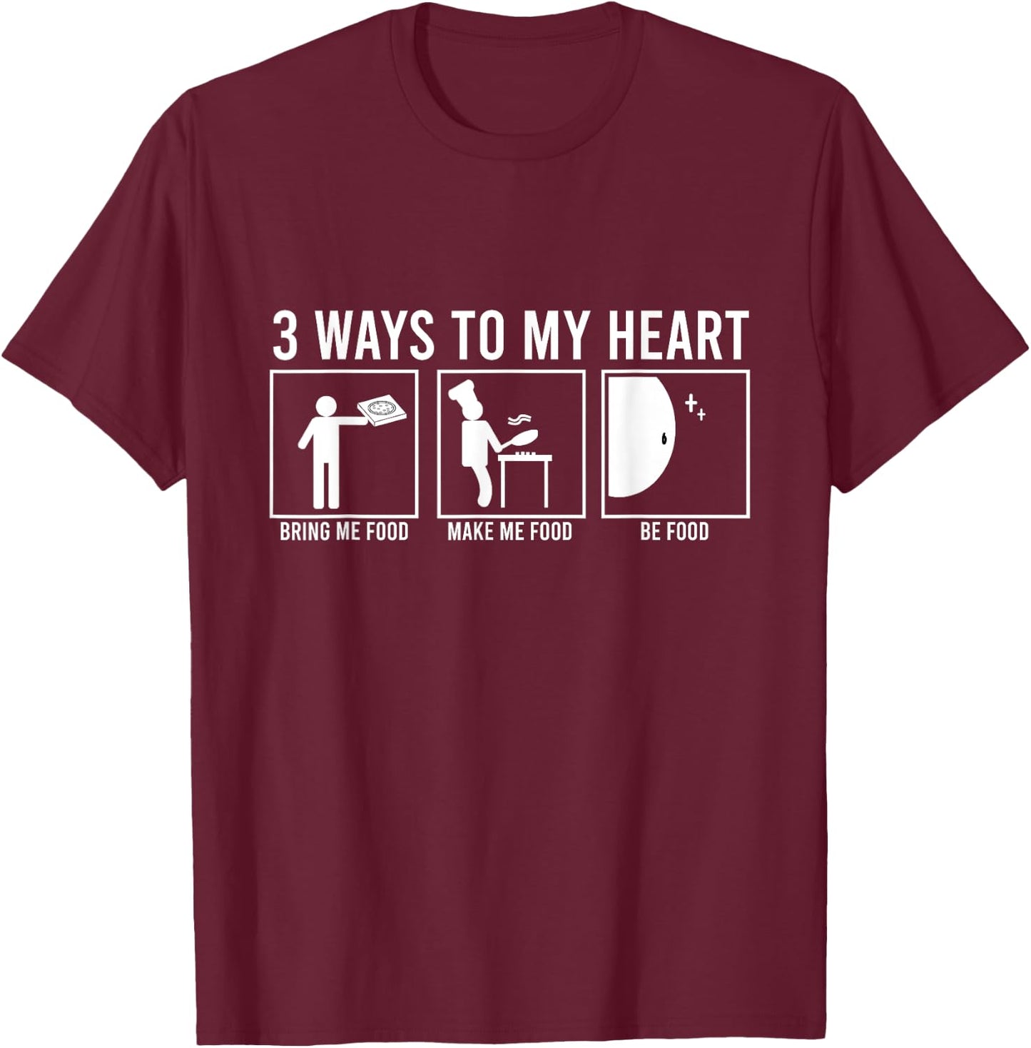 Three Ways To My Heart Funny Meal Saying Food Lover Gift T-Shirt - T-Shirt | Maroon
