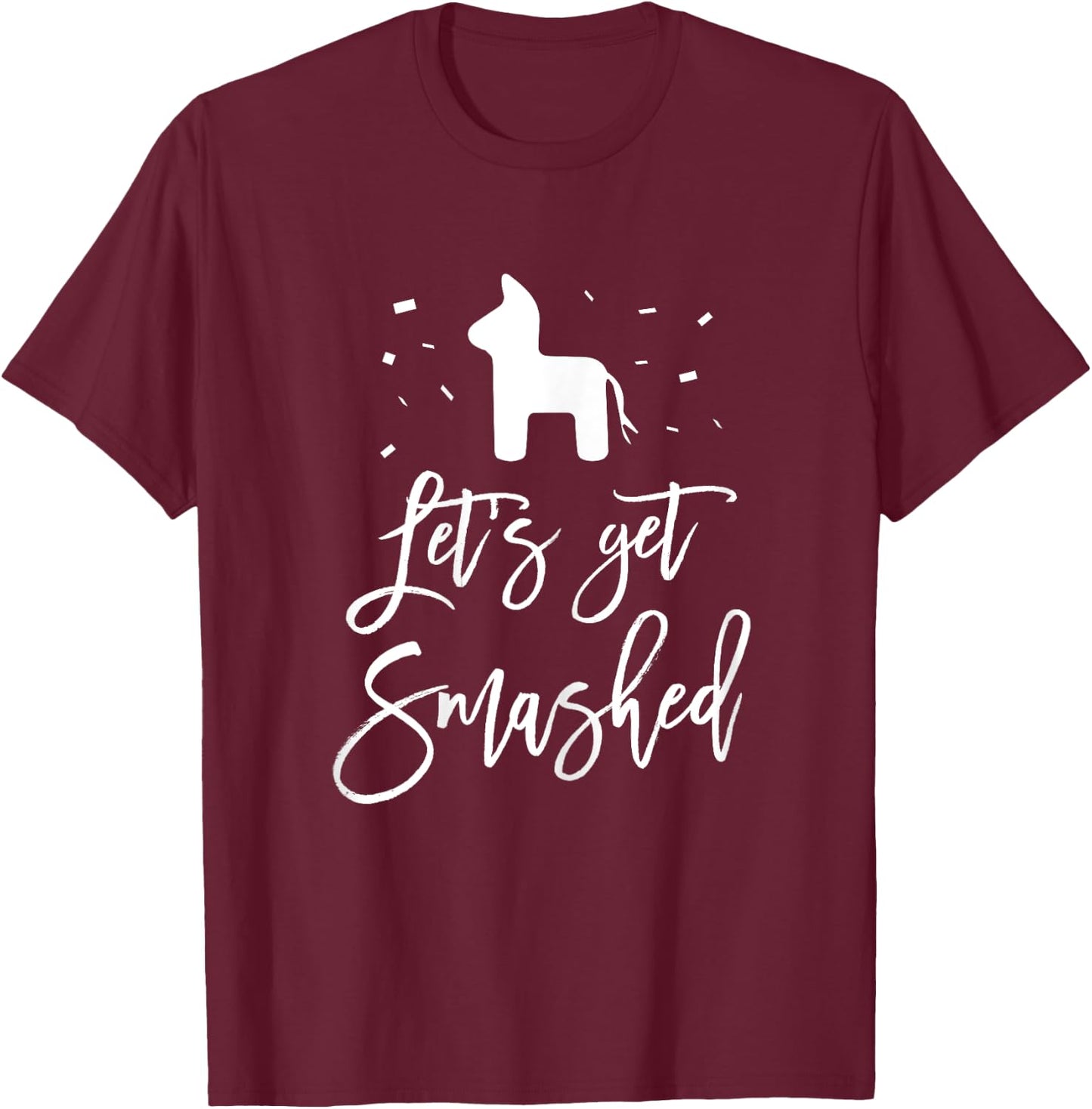 Let's Get Smashed Bachelorette Fiesta Party Shirt T-Shirt - T-Shirt | Maroon