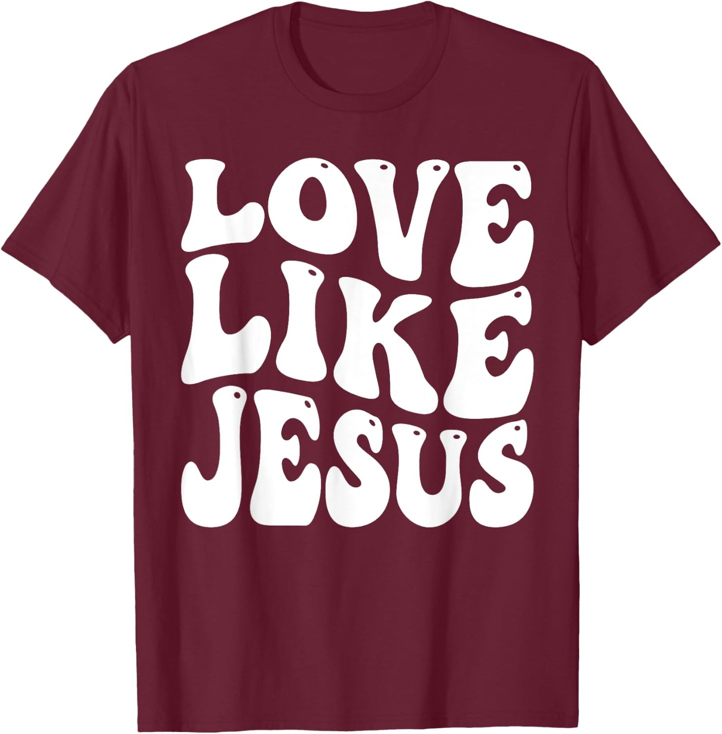 Christian Love Like Jesus T-Shirt - T-Shirt | Maroon