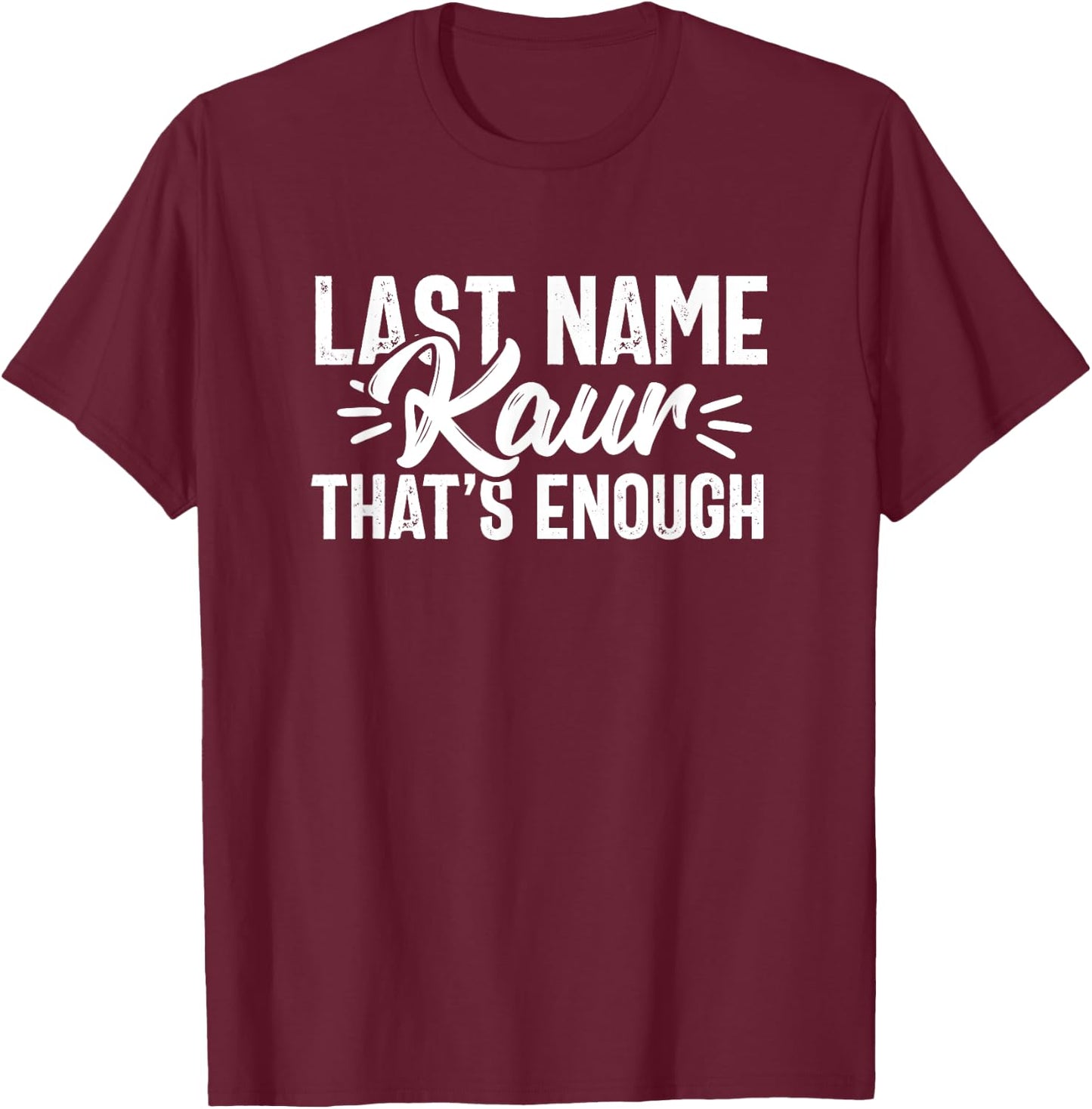 Last Name Kaur Punjabi Desi Sikh Funny Indian Novelty T-Shirt - T-Shirt | Maroon
