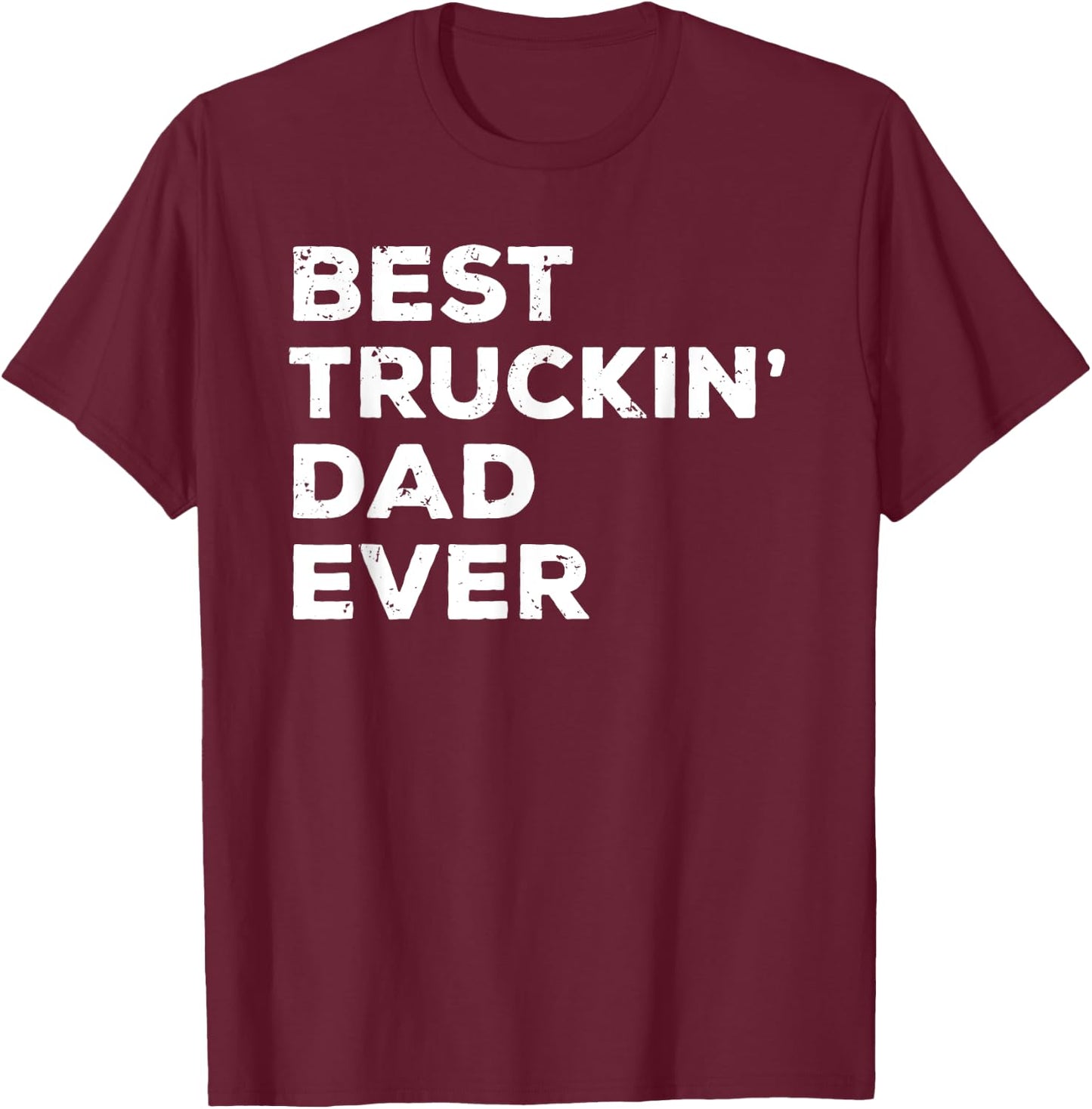 Best Truckin' Dad Ever Truck Driver Father Gift T-Shirt - T-Shirt | Maroon